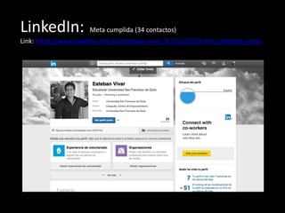 LinkedIn: Meta cumplida (34 contactos)
Link: https://www.linkedin.com/in/esteban-vivar-315511103?trk=hp-identity-name
 