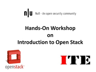 Hands-On Workshop
on
Introduction to Open Stack
o
 