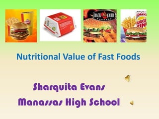 Nutritional Value of Fast Foods SharquitaEvans Manassas High School 
