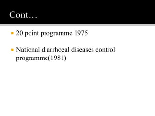  20 point programme 1975
 National diarrhoeal diseases control
programme(1981)
 