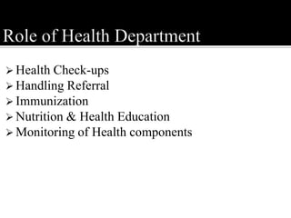  Health Check-ups
 Handling Referral
 Immunization
 Nutrition & Health Education
 Monitoring of Health components
 