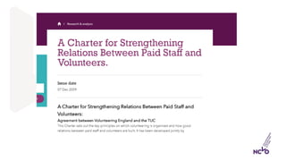 THE 2009 CHARTER
The Charter:
• set out a shared understanding of the roles of
volunteers and paid staff
• recognised that...