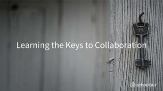 Learning the Keys to Collaboration
 