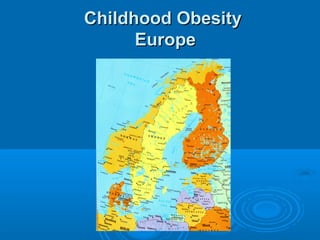 Childhood Obesity
Europe

 