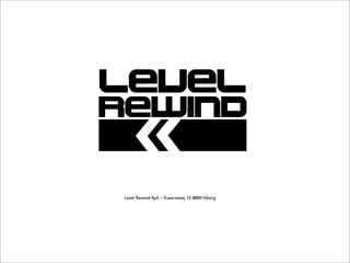 Level Rewind ApS – Kasernevej 10 8800 Viborg
 