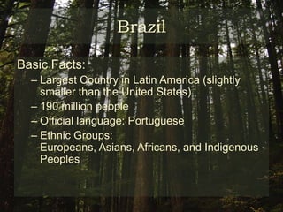 BrazilBasic Facts:Largest Country in Latin America (slightly smaller than the United States)