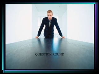 QUESTION ROUND 