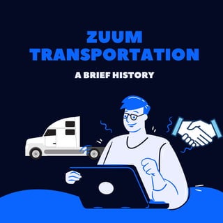 ZUUM
TRANSPORTATION
A BRIEF HISTORY
 