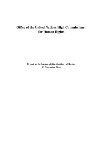Office of the United Nations High Commissioner
for Human Rights
Report on the human rights situation in Ukraine
15 November 2014
 