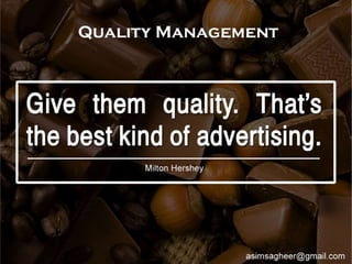 Quality Management
By
Asim Sagheer
 