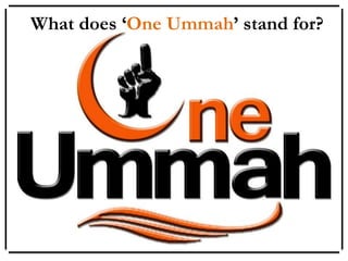 What does ‘One Ummah’ stand for?
 