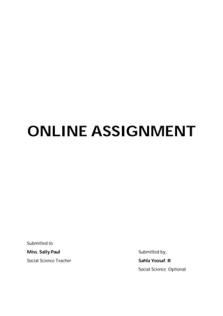 ONLINE ASSIGNMENT
Submitted to
Miss. Sally Paul Submitted by,
Social Science Teacher Sahla Yoosaf. R
Social Science Optional
 