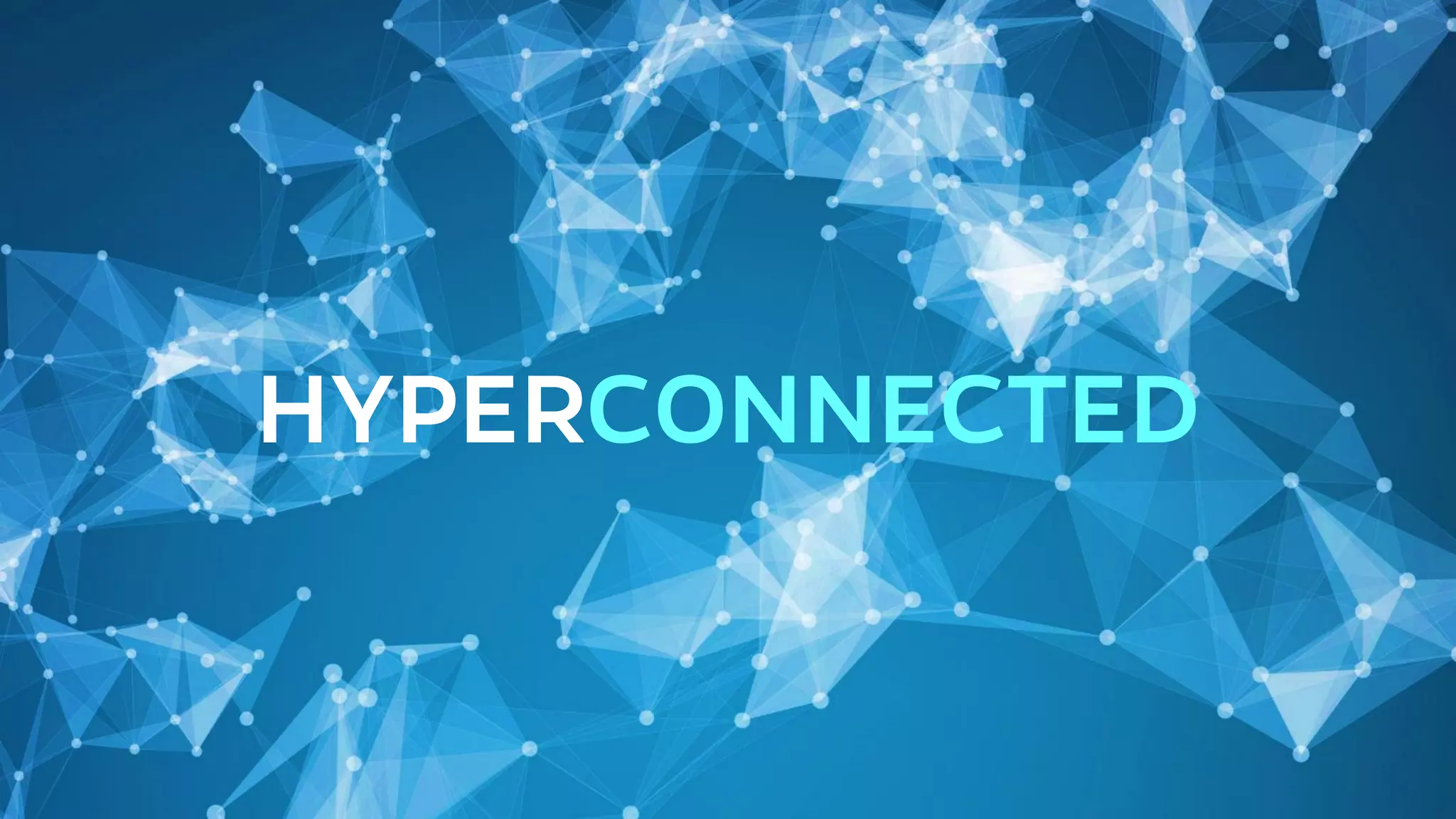 HYPERCONNECTED