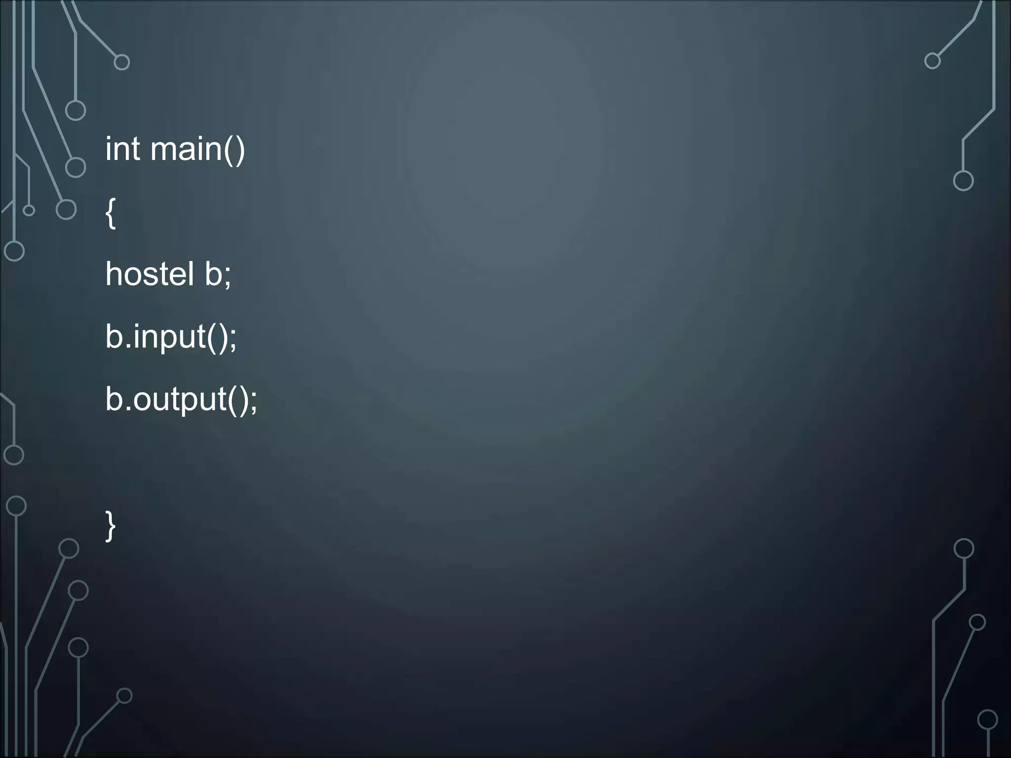 int main()
{
hostel b;
b.input();
b.output();
}
 