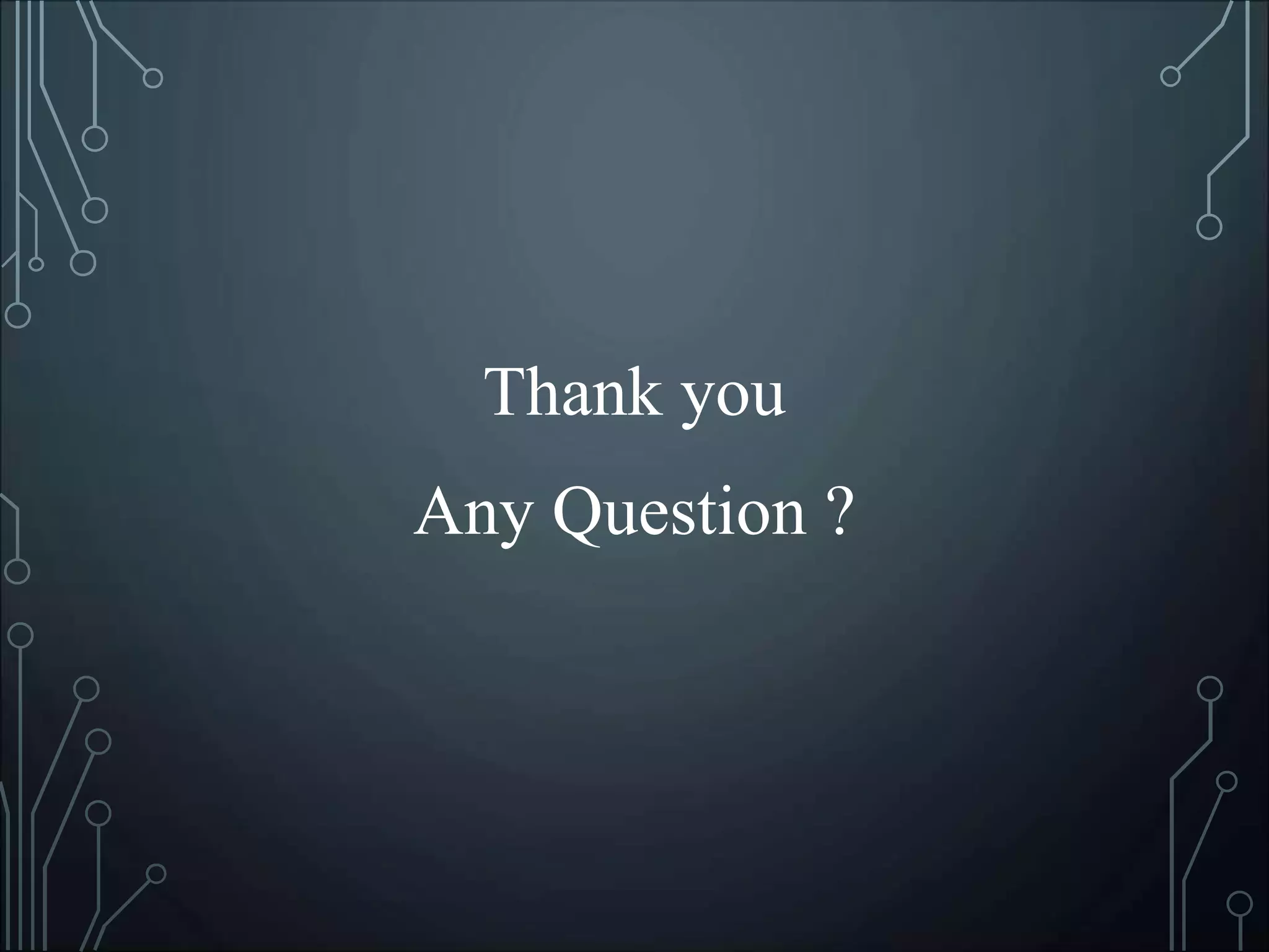 Thank you
Any Question ?
 