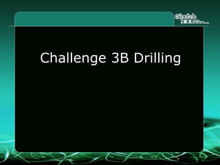 Challenge 3B Drilling
 