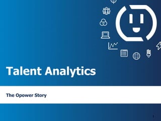 Talent Analytics
The Opower Story
1
 