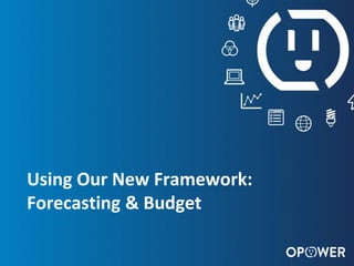 OPOWER CONFIDENTIAL: DO NOT DISTRIBUTE 22
Using Our New Framework:
Forecasting & Budget
 
