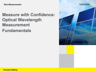 Measure with Confidence:
Optical Wavelength
Measurement
Fundamentals
 