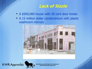 Lack of Sizzle A $500,000 house with 30 cent door knobs A 15 million dollar condominium with plastic washroom mirrors 