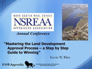   Annual Conference “ Mastering the Land Development Approval Process – a Step by Step Guide to Winning” Kevin W. Riles 