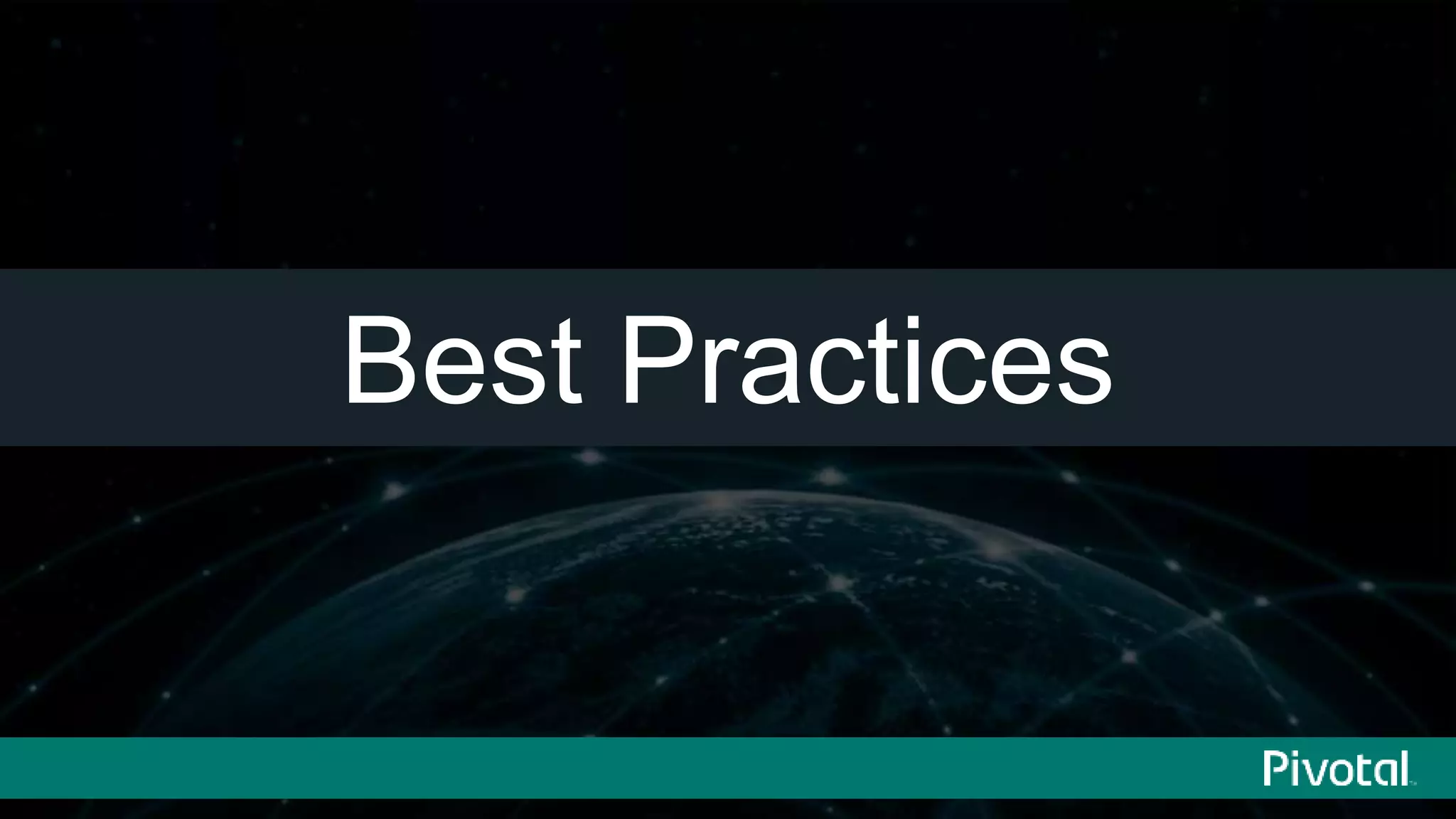 13© 2014 Pivotal Software, Inc. All rights reserved.
Best Practices
 