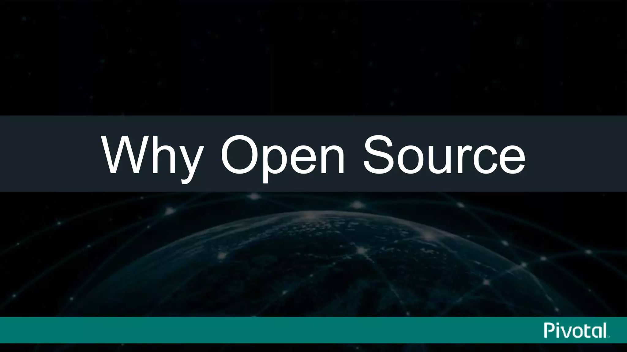 4© 2014 Pivotal Software, Inc. All rights reserved.
Why Open Source
 
