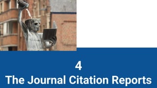 4
The Journal Citation Reports
 