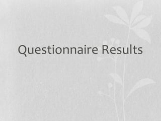 Questionnaire Results
 