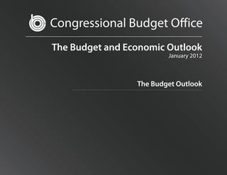 Congressional Budget O ice
The Budget and Economic Outlook
                         January 2012



                 The B...