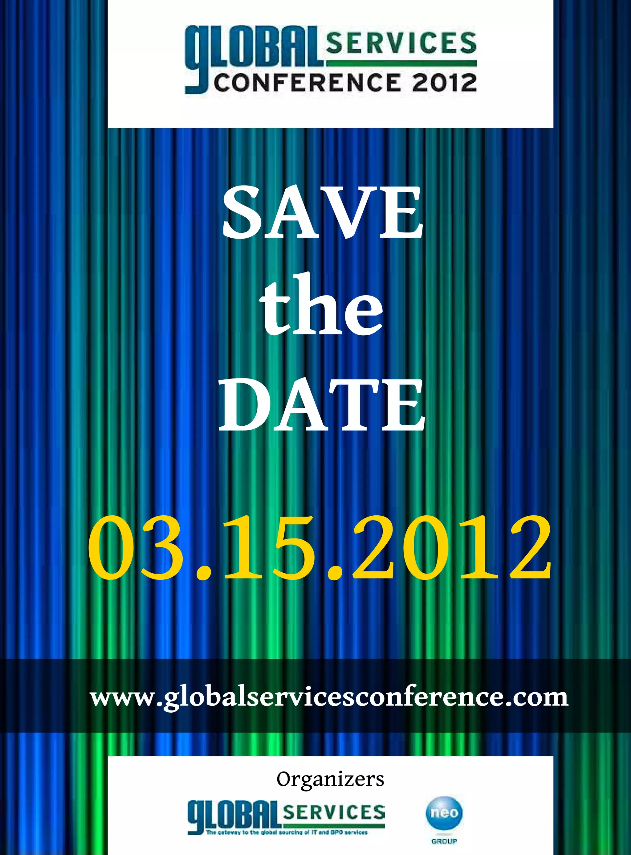 SAVE
         the
        DATE
03.15.2012
www.globalservicesconference.com

            Organizers
 