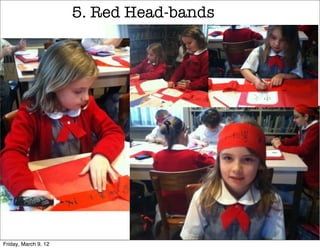 5. Red Head-bands




Friday, March 9, 12
 