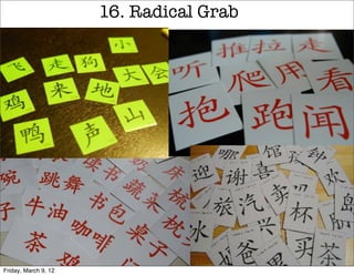 16. Radical Grab




Friday, March 9, 12
 