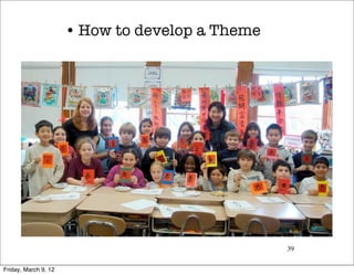 • How to develop a Theme




                                                 39


Friday, March 9, 12
 