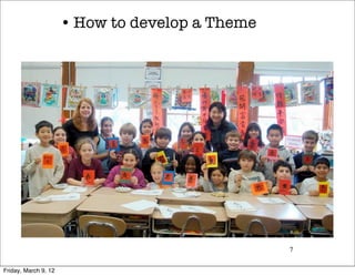• How to develop a Theme




                                                 7


Friday, March 9, 12
 
