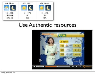 Use Authentic resources




Friday, March 9, 12
 