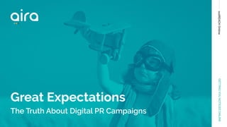 outREACHOnlineGETTINGYOUNOTICEDONLINE
Great Expectations
The Truth About Digital PR Campaigns
 