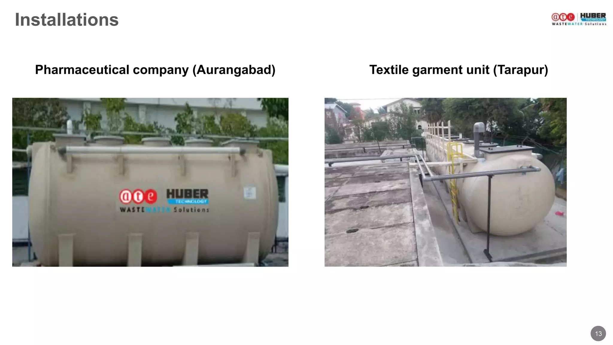 13
Installations
Textile garment unit (Tarapur)Pharmaceutical company (Aurangabad)
 
