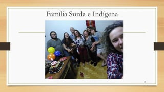 Família Surda e Indígena
2
 