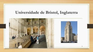 Universidade de Bristol, Inglaterra
9
 