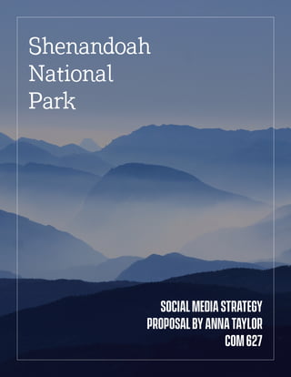 1
Shenandoah
National
Park
SocialMediaStrategy
proposalbyAnnaTaylor
com627
 
