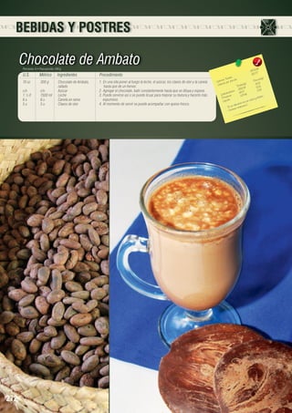 BEBIDAS Y POSTRES

Chocolate de Ambato
Porciones: 8 • Peso porción: 240 g

U.S.

Métrico

Ingredientes

10 oz	
300 g	
Chocolate de Ambato, 		
		rallado
c/n	c/n	Azúcar
1 ½ lt	
1500 ml	 Leche
6 u	
6 u	
Canela en rama
5 u	
5 u	
Clavos de olor

272

Procedimiento
1. En una olla poner al fuego la leche, el azúcar, los clavos de olor y la canela
hasta que de un hervor.
2. Agregar el chocolate, batir constantemente hasta que se diluya y espese.
3. Puede servirse así o se puede licuar para mejorar su textura y hacerlo más
espumoso.
4. Al momento de servir se puede acompañar con queso fresco.

.18
2502 7	
312.7
les 	
n(g)
s Tota ión 	
Porció
Ca loríaías por porc
)	
r
1.51
Ca lo
ta les(g	3 .02
To
8
9
252.0
		 hidratos 64.17	 17.18
o
	
Ca rb ínas
137.46
sforo.
Prote os	
io y fó
en calc
Lípid
to rico C.
en
un alim ina
- Es tiene vita m
- Con

 