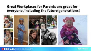 Great Workplaces for Parents are great for
everyone, including the future generations!
 