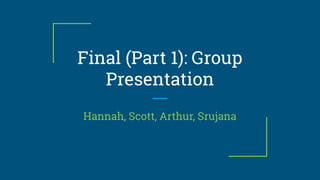 Final (part 1) group presentation | PDF