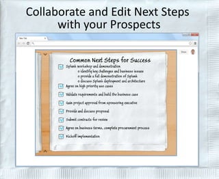 Collaborate and Edit Next Steps 
with your Prospects 
 