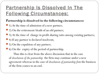 Partnership Is Dissolved In The
Following Circumstances:
Partnership is dissolved in the following circumstances:
 1) At ...