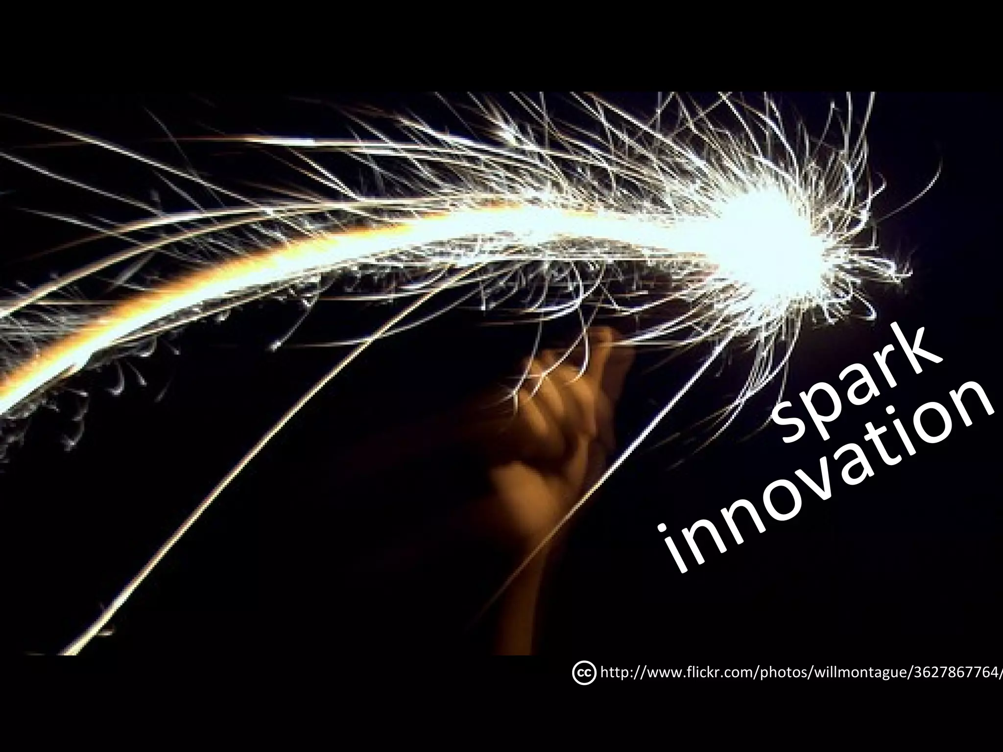 rk n
                   a o
                sp ti
                ov a
         i   nn
http://www.flickr.com/photos/willmontague/3627867764/
 