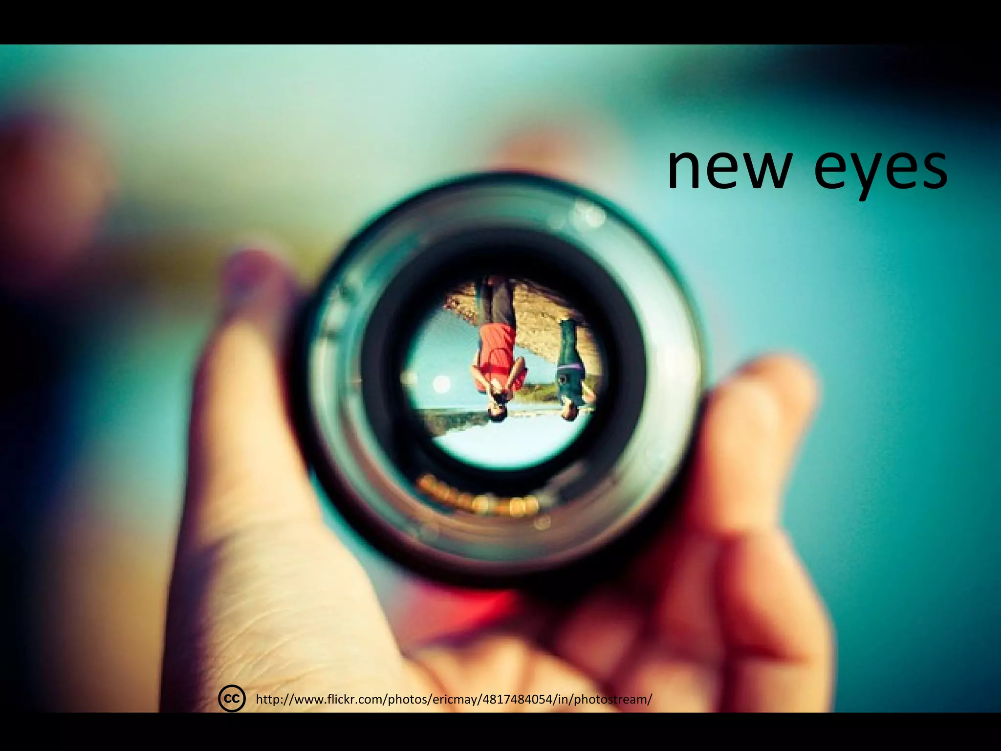 new eyes




http://www.flickr.com/photos/ericmay/4817484054/in/photostream/
 