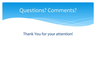 Questions? Comments?


 Thank You for your attention!
 