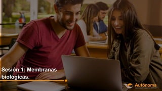 Sesión 1: Membranas
biológicas.
 